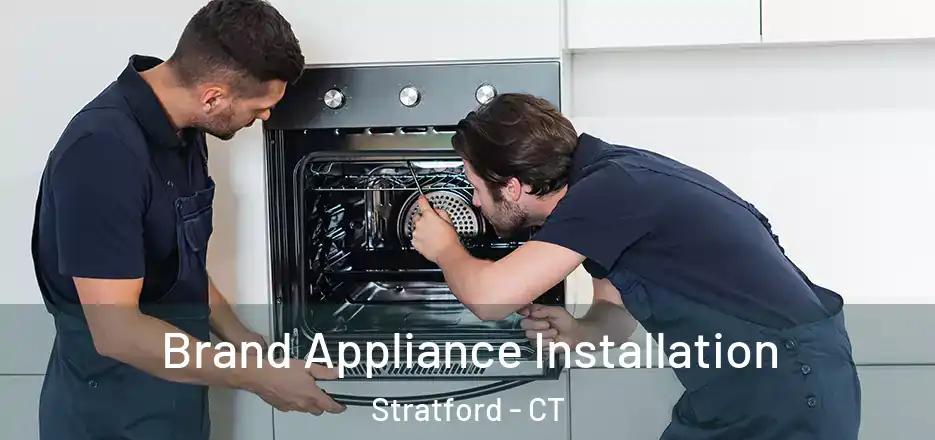 Brand Appliance Installation Stratford - CT