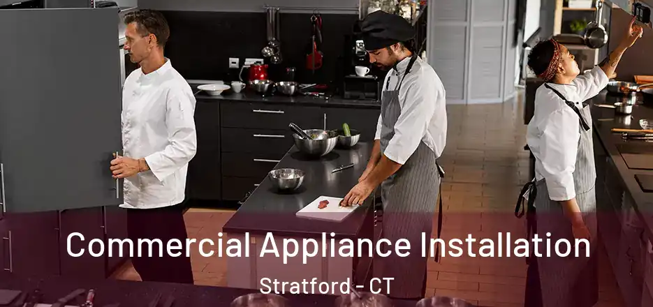 Commercial Appliance Installation Stratford - CT