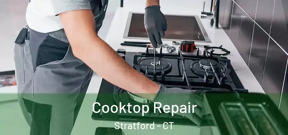 Cooktop Repair Stratford - CT