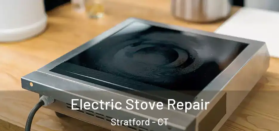 Electric Stove Repair Stratford - CT