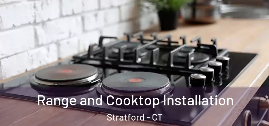 Range and Cooktop Installation Stratford - CT