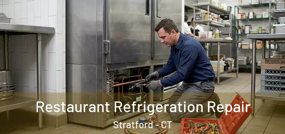 Restaurant Refrigeration Repair Stratford - CT